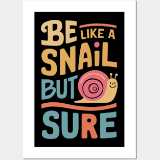 Be like a snail but slow sure Posters and Art